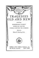 Tragedies old and new,: Including Shakespeare's Hamlet, Sophocles' Electra, O'Neill's Beyond the horizon, B00085H14U Book Cover