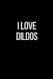 I Love Dildos: Sexual Blank Lined Journal-120 Pages 6 x 9