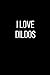 Produktbild I Love Dildos: Sexual Blank Lined Journal-120 Pages 6 x 9