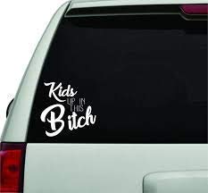 Kids Up in This Bitch White Version Car Window Windshield Lettering Decal Sticker Decals Stickers