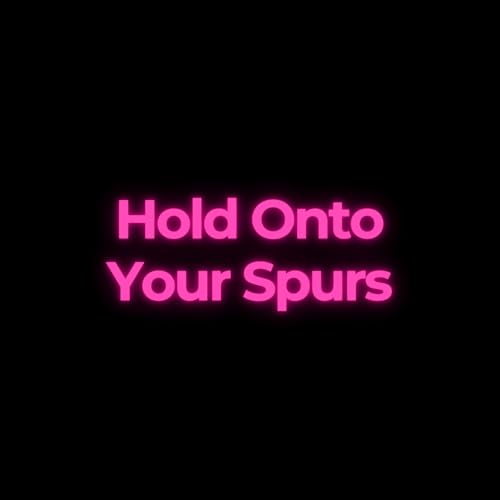 Hold Onto Your Spurs