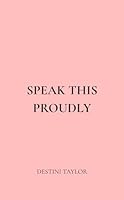 Speak This Proudly: 33 Soul Declarations to Reclaim Your Voice and Rewrite Your Inner Worth B0F5WZDYVD Book Cover