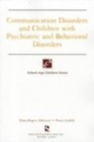 Communication Disorders & Children With Psychiatric & Behavioral Disorders (School-Age Children Series)