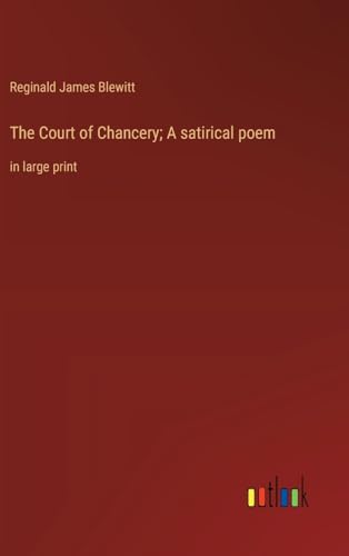 The Court of Chancery; A satirical poem: in large print