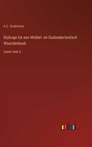 Bijdrage tot een Middel- en Oudnederlandsch Woordenboek: Zesde Deel S. (Dutch Edition)