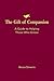The Gift of Compassion: A Guide to Helping Those Who Grieve