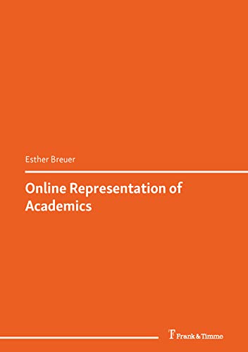 Online Representation of Academics: (The Digital Scholar: Academic Communication in Multimedia Environment) (German Edition)