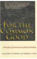 For the Common Good: Principles of American Academic Freedom For the Common Good: Principles of American Academic Freedom