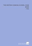 The Boston Cooking-School Cook Book: -1906
