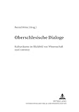  Oberschlesische Dialoge: Kulturräume im Blickfeld von Wissenschaft und Literatur (Schriften des Max-Herrmann-Neisse-Instituts an der Heinrich-Heine-Universität Düsseldorf, Band 2)