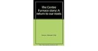The Centre Furnace Story: A Return to Our Roots B008POS1PO Book Cover