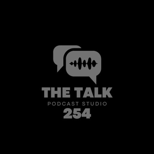 The Talk 254 Episode 1