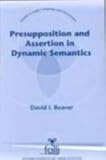 Presupposition and Assertion in Dynamic Semantics: A Critical Review of Linguistic Theories of Presupposition and a Dynamic Alternative (Studies in Logic, Language, and Information)