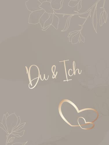 Du und Ich - Ein Erinnerungsalbum für Paare: Ein Erinnerungsbuch und Fotoalbum für Paare. Für eure Geschichten und Erlebnisse. Ein einzigartiges...