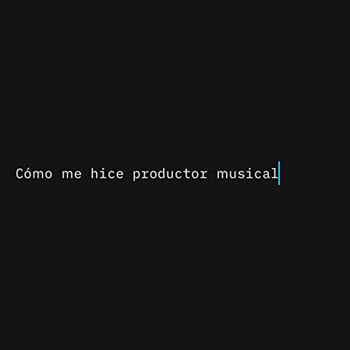 C&oacute;mo me hice productor musical
