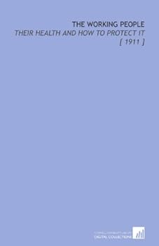 Paperback The Working People: Their Health and How to Protect it [ 1911 ] Book