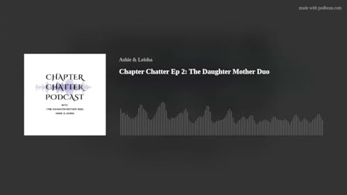 Chapter Chatter Ep 2: The Daughter Mother Duo