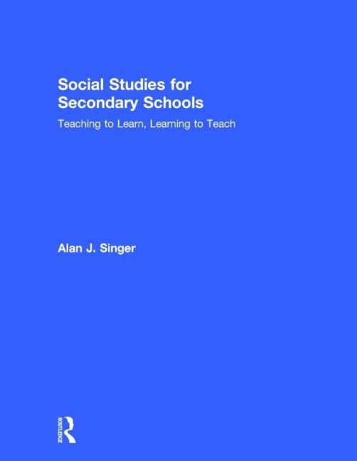 Social Studies for Secondary Schools: Teaching to Learn, Learning to Teach