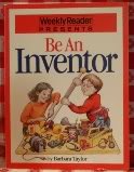 Be an Inventor (Weekly Reader Presents) 0152059512 Book Cover