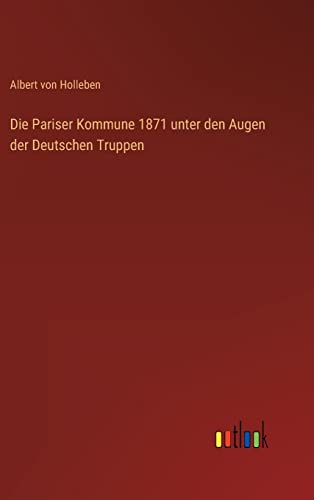 Die Pariser Kommune 1871 unter den Augen der Deutschen Truppen (German Edition)