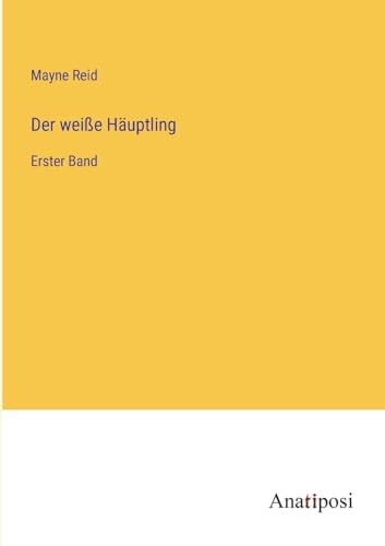 Der weiße Häuptling: Erster Band (German Edition)