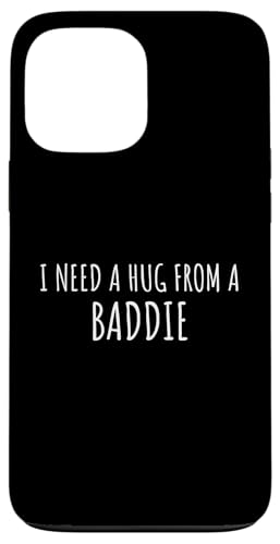 I Need A Hug From A Baddie Funny Sarcastic Humor Attitude �X�}�z�P�[�X iPhone 13 Pro Max �p