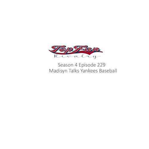 Season 4 Episode 229: Madisyn Talks Yankees Baseball
