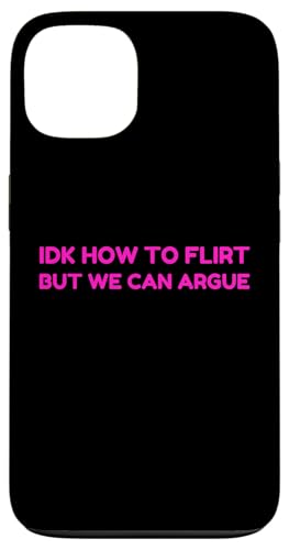 Idk How To Flirt But We Can Argue Funny Joke Humor Saying �X�}�z�P�[�X iPhone 13 �p