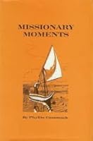 Missionary moments;: Sixty diverse "moments" in the life of a South American missionary B0006BP1NO Book Cover