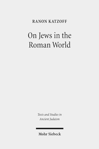 On Jews in the Roman World: Collected Studies (Texts and Studies in Ancient Judaism)