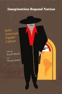 Imagination Beyond Nation : Latin American Popular Culture
