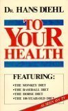 Paperback To Your Health: How to Eat More and Live Longer and Better Book