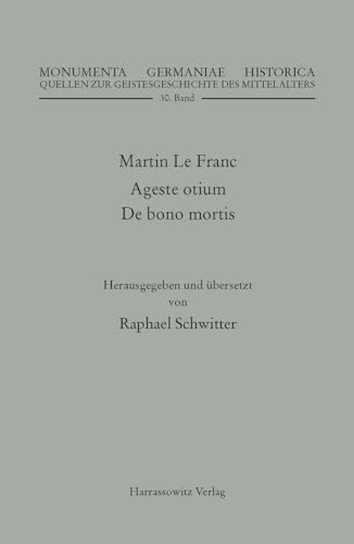 Martin Le Franc. Agreste Otium Und De Bono Mortis (Monumenta Germaniae Historica - Quellen Zur Geistesgeschichte Des Mittelalters) (German and Latin Edition)