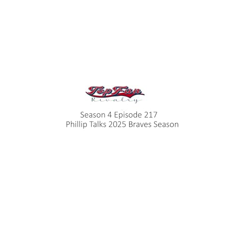 Season 4 Episode 217: Phillip Breaks Down the 2025 Braves