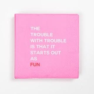 Mary Phillips Cocktail Napkins - The Trouble With Trouble Is That It Starts Out As Fun