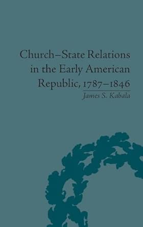 Church-State Relations in the Early American Republic, 1787–1846 book cover