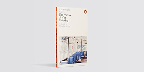 The Practice of Not Thinking: A Guide to Mindful Living