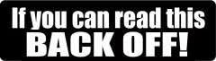 IF You CAN Read This Back Off Funny Stickers Decals Printed (Size: 4" X 1") Hard Hat - Helmet - Phone - Laptop...