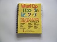 What Do I Do If...? Practical Solution To Common Parenting Problems 0965754901 Book Cover