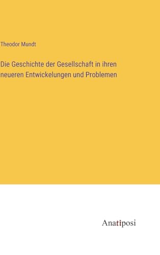 Die Geschichte der Gesellschaft in ihren neueren Entwickelungen und Problemen (German Edition)