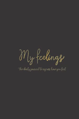 My feelings Journal: The daily journal to express how you feel