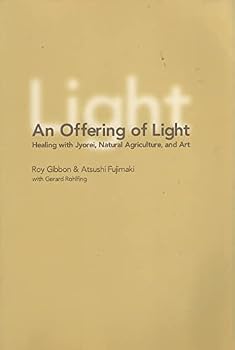 An Offering of Light Healing With Jyorei, Natural Agriculture, &_Art