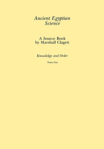 Ancient Egyptian Science: A Source Book, Vol. 1: Knowledge and Order (Memoirs of the American Philosophical Society)