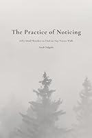 The Practice of Noticing: Fifty Small Wonders to Find on Any Nature Walk B0G34HL4SJ Book Cover