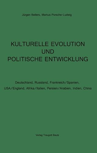 KULTURELLE EVOLUTION UND POLITISCHE ENTWICKLUNG: Deutschland, Russland, Frankreich/Spanien, USA/England, Afrika/Italien, Persien/Arabien, Indien, China
