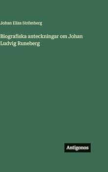 Biografiska anteckningar om Johan Ludvig Runeberg (Swedish Edition)