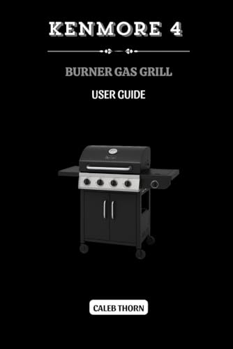 KENMORE 4 BURNER GAS GRILL USER GUIDE: Setup, Safety, and Maintenance Made Simple
