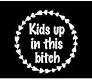 Legacy Innovations Kids Up in This Bitch Mom Life White Decal Vinyl Sticker|Cars Trucks Vans Walls Laptop| White |5.5 x 5.5 in|LLI629
