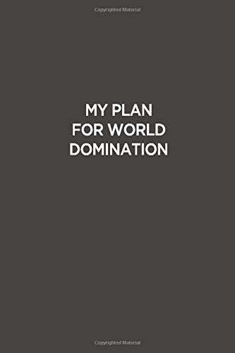 MY PLAN FOR WORLD DOMINATION: Classic Funny Notebook/ Journal Gifts for Men Women| Snarky Sarcastic Gag Gift For Bosses, Coworker, And Team Member ( White Elephant Gift)