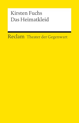 Das Heimatkleid: [Theater der Gegenwart] – Ein mitreißender Monolog über Gefahren subtiler rechtspopulistischer Diskurse. (Reclams Universal-Bibliothek)